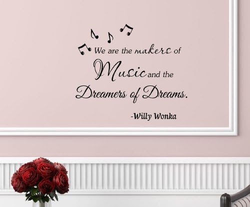 #2 We are the makers of music, and the dreamers of dreams. -Willy Wonka Vinyl wall art Inspirational quotes and saying home decor decal sticker