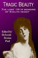 Tragic Beauty: The Lost 1914 Memoirs of Evelyn Nesbit