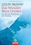 Das Wunder Ihres Geistes: Das Buch der Entdeckung und Wandlung