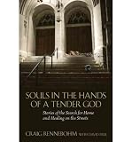 SOULS IN THE HANDS OF A TENDER GOD: STORIES OF THE SEARCH FOR HOME AND HEALING ON THE STREETS BY RENNEBOHM, CRAIG[PAPERBACK] ON (06-2009)
