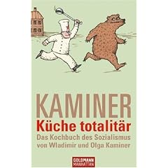 K�che totalit�r: Das Kochbuch des Sozialismus von Wladimir und Olga Kaminer