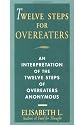 Twelve Steps For Overeaters Anonymous: An Interpretation Of The Twelve Steps Of Overeaters Anonymous