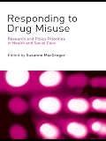 Responding to drug misuse : research and policy priorities in health and social care