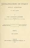 Renaissance In Italy: Italian Literature. John Addington Symonds