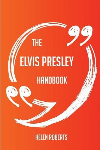 The Elvis Presley Handbook - Everything You Need To Know About Elvis Presley