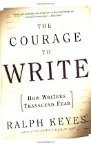 The Courage to Write: How Writers Transcend Fear