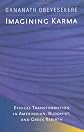 Imagining Karma: Ethical Transformation in Amerindian, Buddhist, and Greek Rebirth