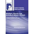 Baptism, Church and Society in Modern Britain: From the Evangelical Revival to Baptism, Eucharist and Ministry (Studies... by David M. Thompson