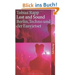 Lost and Sound: Berlin, Techno und der Easyjetset (suhrkamp taschenbuch)