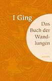 I Ging - Das Buch der Wandlungen - Richard Wilhelm
