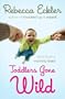 Toddlers Gone Wild!: Rants from a Mommy Brain