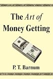 The Art of Money Getting: Golden Rules for Making Money