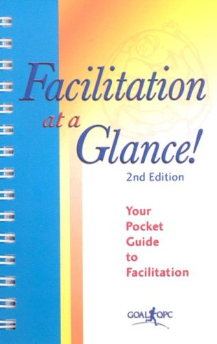 Facilitation at a Glance!: A Pocket Guide of Tools and Techniques for Effective Meeting Facilitation