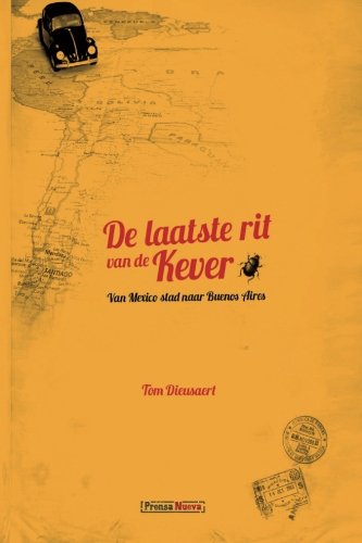 De Laatste Rit van de Kever: Van Mexico Stad naar Buenos Aires (Dutch Edition)