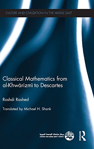 classical mathematics from al khwarizmi to descartes culture and civilization in the middle east