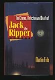 The Crimes, Detection and Death of Jack the Ripper
