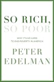 So Rich, So Poor: Why It's So Hard to End Poverty in America