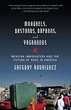 Mongrels, Bastards, Orphans, and Vagabonds: Mexican Immigration and the Future of Race in America (Vintage)