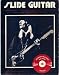 Slide Guitar: A Book/record Guide to Electric Lead and Traditional Slide and Bottleneck Styles ; with Special Chapters on Improvising Blues and Country & Western Lead Guitar ; plus a Riff on Open Tunings