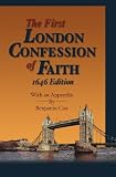 First London Baptist Confession of Faith, 1646 Edition: With an 1646 Appendix by Benjamin Cox