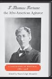 T. Thomas Fortune, the Afro-American Agitator: A Collection of Writings, 1880-1928 (New Perspectives on the History of the South)