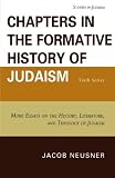 Chapters in the formative history of Judaism : sixth series : more essays on the history, literature, and theology of Judaism
