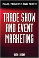 Trade Show & Event Marketing: Plan, Promote & Profit