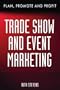 Trade Show & Event Marketing: Plan, Promote & Profit