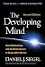 The Developing Mind, Second Edition: How Relationships and the Brain Interact to Shape Who We Are
