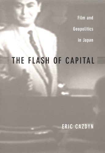 the flash of capital film and geopolitics in japan asia pacific culture politics and society