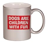 DOGS ARE CHILDREN WITH FUR Coffee Mug Metallic Silver 11 oz DOGS ARE CHILDREN WITH FUR Coffee Mug Metallic Silver 11 oz