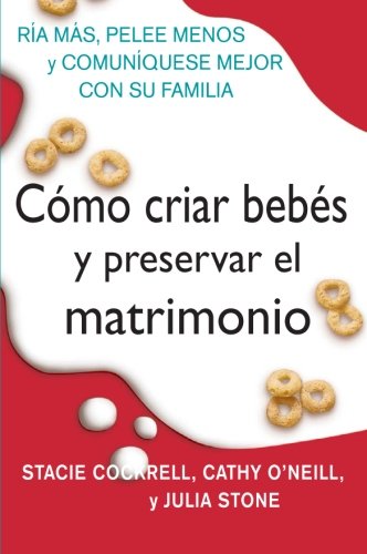 Como criar bebes y preservar el matrimonio: Ria mas, pelee menos y comuniquese mejor con su familia (Spanish Edition)