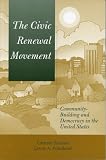 The Civic Renewal Movement (COMMUNITY-BUILDING AND DEMOCRACY IN THE UNITED STATES)