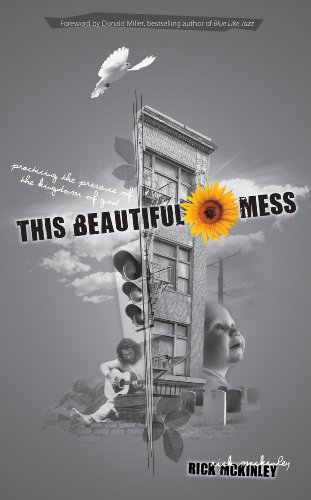 This Beautiful Mess: Practicing the Presence of the Kingdom of God