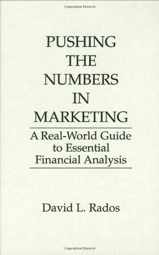 Pushing the Numbers in Marketing: A Real-World Guide to Essential Financial Analysis