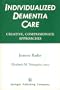 Individualized Dementia Care: Creative, Compassionate Approaches