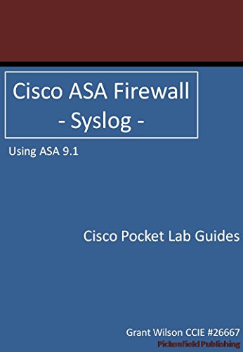 Cisco ASA Firewall - Syslog - ASA 9.1 (Cisco Pocket Lab Guides Book 4)