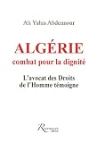 Alg�rie : combat pour la dignit� : L_avocat des Droits de l_Homme t�moigne