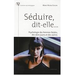 S�duire, dit-elle... : Psychologie des femmes fatales, des dons juans et des autres