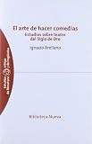 El arte de hacer comedias / The art of plays: Estudios sobre teatro del Siglo de Oro / Studies of the Golden Age Theatre (Estudios Criticos De ... ... Studies on Literature and Linguistics)