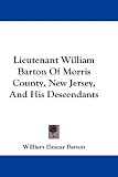 Lieutenant William Barton Of Morris County, New Jersey, And His Descendants