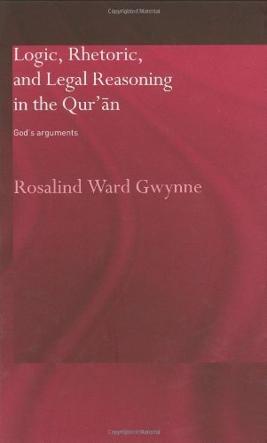 Logic, Rhetoric and Legal Reasoning in the Qur'an: God's Arguments (Routledge Studies in the Qur'an) 1st Edition by Gwynne, Rosalind Ward published by Routledge Hardcover