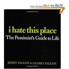 I Hate This Place: The Pessimist's Guide to Life