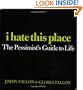 I Hate This Place: The Pessimist's Guide to Life