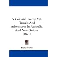 A Colonial Tramp V2: Travels And Adventures In Australia And New Guinea (1891) by Hume Nisbet