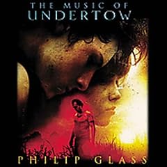 Philip Glass : The Music of Undertow