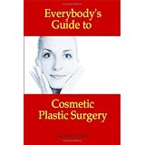 Everybody's Guide to Cosmetic Plastic Surgery
