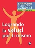 Logrando la salud por ti mismo (Sanacion personal avanzada)