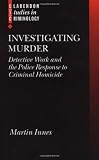 Investigating Murder: Detective Work and the Police Response to Criminal Homicide (Clarendon Studies in Criminology)
