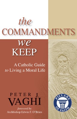 The Commandments We Keep: A Catholic Guide to Living a Moral Life (Pillars of Faith)